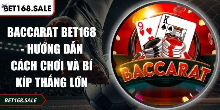 Baccarat Bet168 - Hướng Dẫn Cách Chơi Và Bí Kíp Thắng Lớn 7 Baccarat Bet168