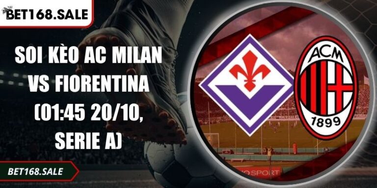 Soi Kèo AC Milan Vs Fiorentina (01:45 20/10, Serie A) 10 Soi kèo AC Milan vs Fiorentina (01:45 20/10, Serie A)