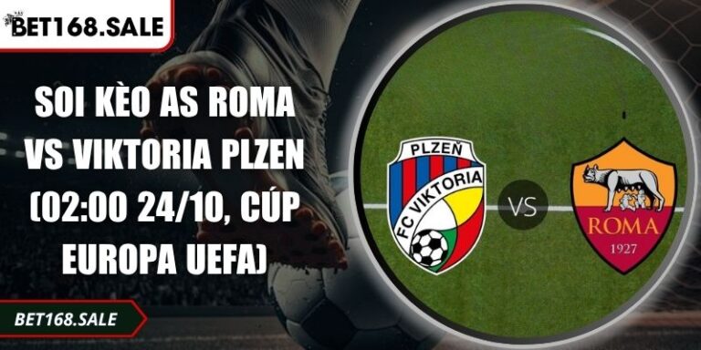 Soi Kèo AS Roma Vs Viktoria Plzen (02:00 24/10, Cúp Europa UEFA) 2 Soi kèo AS Roma vs Viktoria Plzen