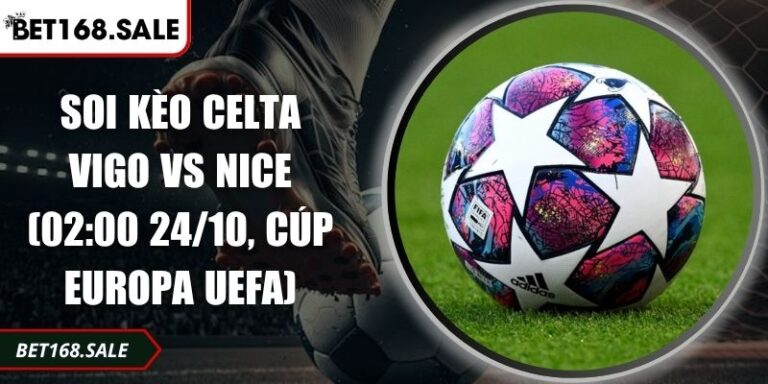 Soi Kèo Celta Vigo Vs Nice (02:00 24/10, Cúp Europa UEFA) 1 Soi kèo Celta Vigo vs Nice