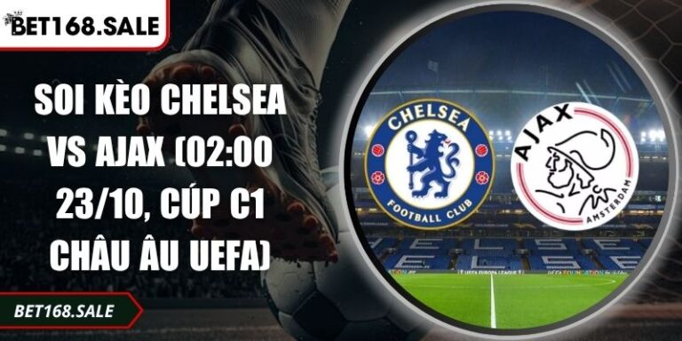 Soi Kèo Chelsea Vs Ajax (02:00 23/10, Cúp C1 Châu Âu UEFA) 3 Soi kèo Chelsea vs Ajax
