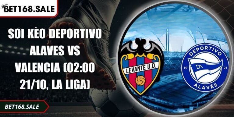 Soi Kèo Deportivo Alaves Vs Valencia (02:00 21/10, La Liga) 8 Soi kèo Deportivo Alaves vs Valencia