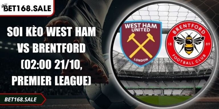 Soi Kèo West Ham Vs Brentford (02:00 21/10, Premier League) 7 Soi kèo West Ham vs Brentford